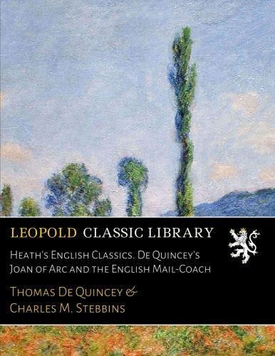 Heath's English Classics. De Quincey's Joan of Arc and the English Mail-Coach
