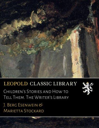 Children's Stories and How to Tell Them. The Writer's Library