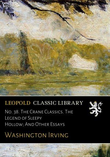 No. 38. The Crane Classics. The Legend of Sleepy Hollow; And Other Essays