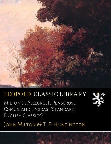Milton's l'Allegro, Il Penseroso, Comus, and Lycidas; (Standard English Classics)