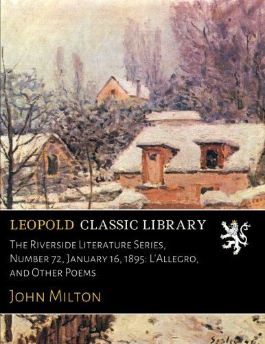 The Riverside Literature Series, Number 72, January 16, 1895: L'Allegro, and Other Poems