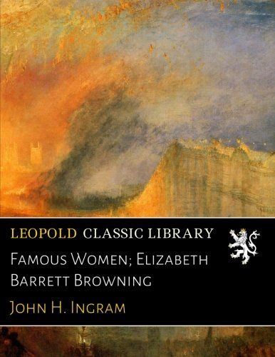 Famous Women; Elizabeth Barrett Browning