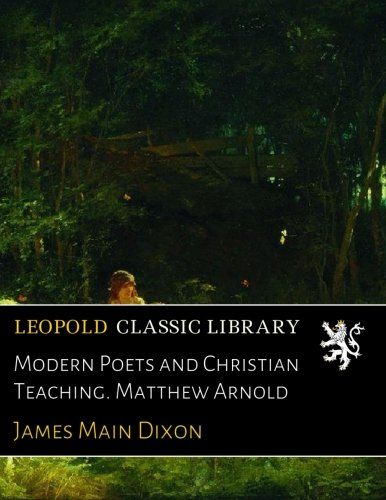 Modern Poets and Christian Teaching. Matthew Arnold