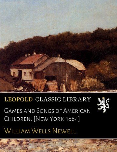 Games and Songs of American Children. [New York-1884]