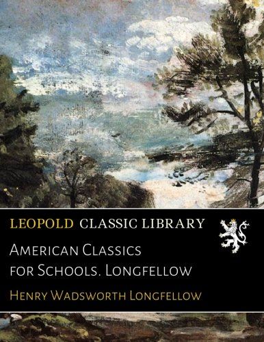 American Classics for Schools. Longfellow