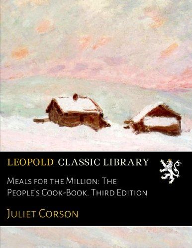 Meals for the Million: The People's Cook-Book. Third Edition