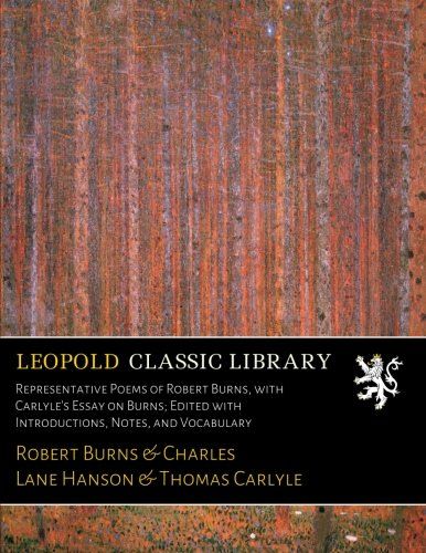Representative Poems of Robert Burns, with Carlyle's Essay on Burns; Edited with Introductions, Notes, and Vocabulary