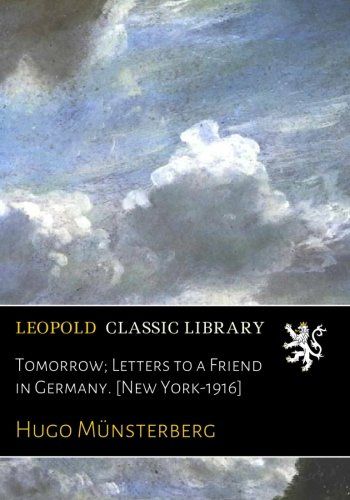 Tomorrow; Letters to a Friend in Germany. [New York-1916]