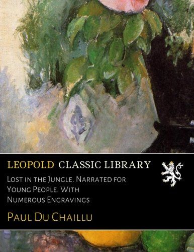 Lost in the Jungle. Narrated for Young People. With Numerous Engravings