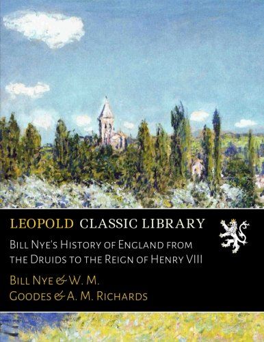 Bill Nye's History of England from the Druids to the Reign of Henry VIII