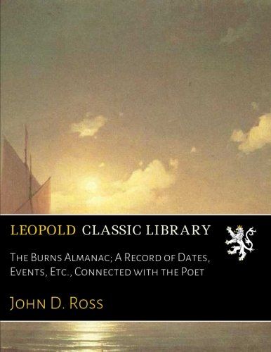 The Burns Almanac; A Record of Dates, Events, Etc., Connected with the Poet
