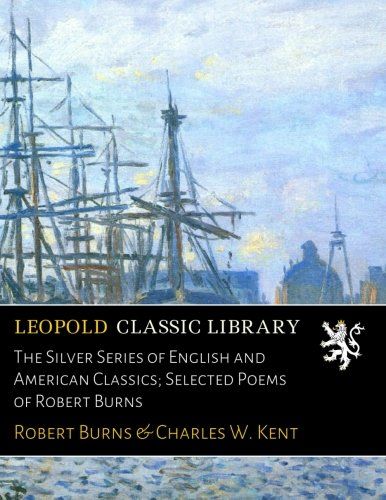 The Silver Series of English and American Classics; Selected Poems of Robert Burns