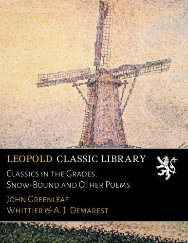 Classics in the Grades. Snow-Bound and Other Poems