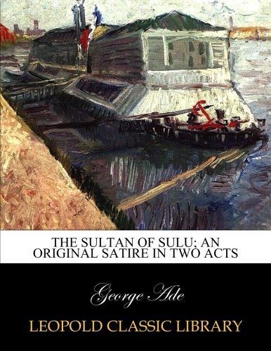 The sultan of Sulu; an original satire in two acts