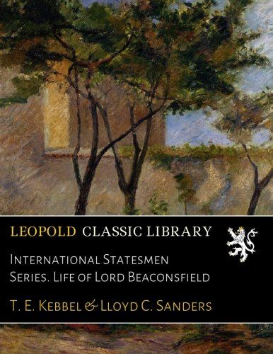 International Statesmen Series. Life of Lord Beaconsfield