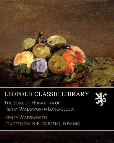 The Song of Hiawatha of Henry Wadsworth Longfellow