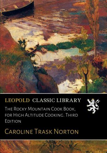 The Rocky Mountain Cook Book, for High Altitude Cooking. Third Edition