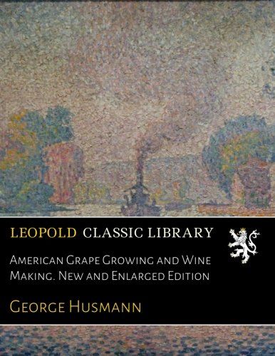 American Grape Growing and Wine Making. New and Enlarged Edition