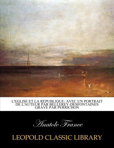 L'eglise et la republique: avec un portrait de l'auteur par Bellerey-Desfontaines grave par Perrichon (French Edition)