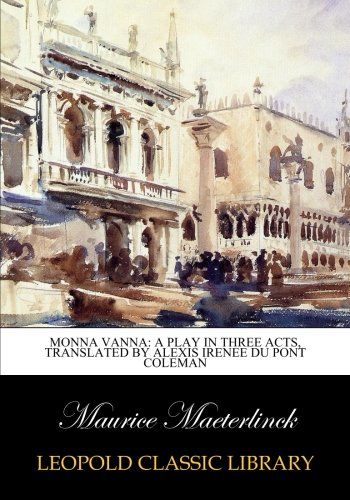 Monna Vanna: a play in three acts, translated by Alexis Irenee Du Pont Coleman