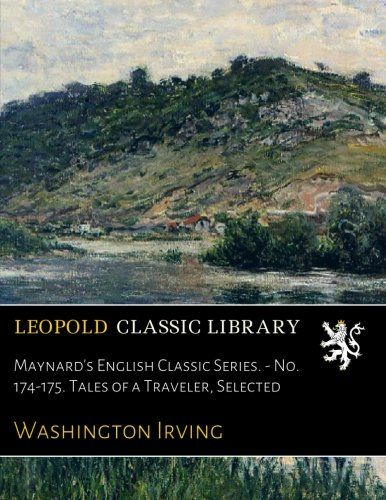 Maynard's English Classic Series. - No. 174-175. Tales of a Traveler, Selected