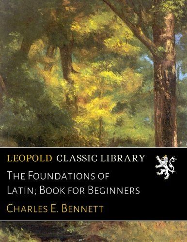 The Foundations of Latin; Book for Beginners