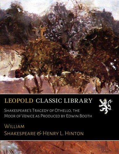 Shakespeare's Tragedy of Othello, the Moor of Venice as Produced by Edwin Booth