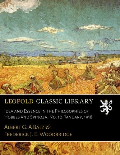 Idea and Essence in the Philosophies of Hobbes and Spinoza, No. 10, January, 1918