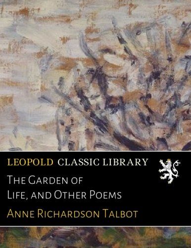 The Garden of Life, and Other Poems
