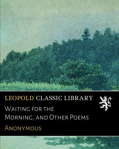 Waiting for the Morning, and Other Poems