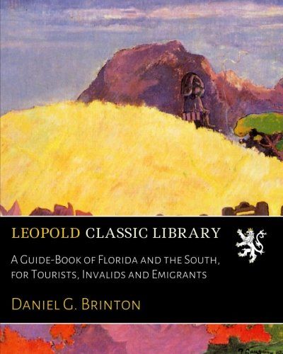 A Guide-Book of Florida and the South, for Tourists, Invalids and Emigrants