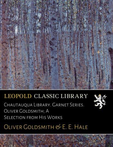 Chautauqua Library. Garnet Series. Oliver Goldsmith; A Selection from His Works