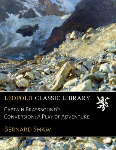 Captain Brassbound's Conversion; A Play of Adventure