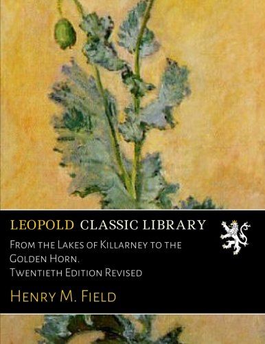From the Lakes of Killarney to the Golden Horn. Twentieth Edition Revised