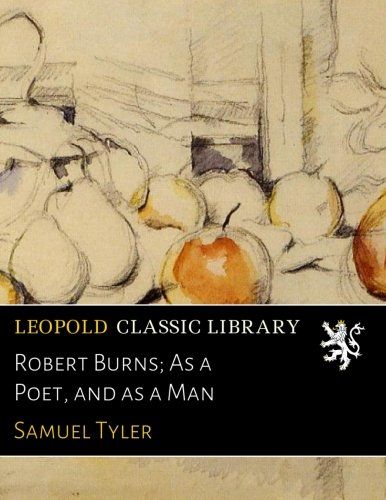Robert Burns; As a Poet, and as a Man