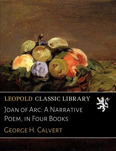 Joan of Arc: A Narrative Poem, in Four Books