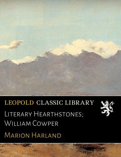 Literary Hearthstones; William Cowper
