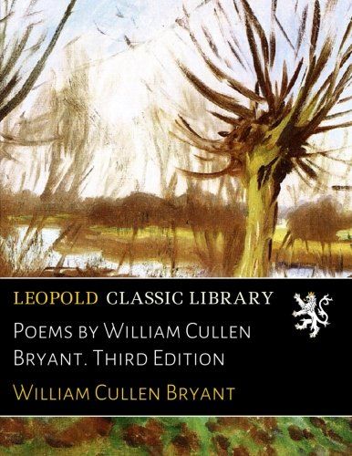 Poems by William Cullen Bryant. Third Edition