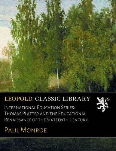 International Education Series: Thomas Platter and the Educational Renaissance of the Sixteenth Century