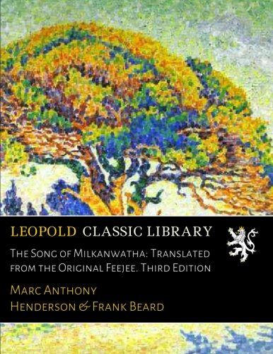 The Song of Milkanwatha: Translated from the Original Feejee. Third Edition
