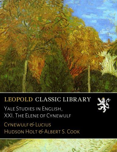Yale Studies in English, XXI. The Elene of Cynewulf