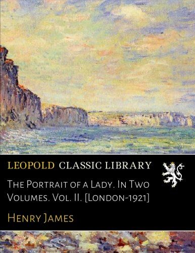 The Portrait of a Lady. In Two Volumes. Vol. II. [London-1921]