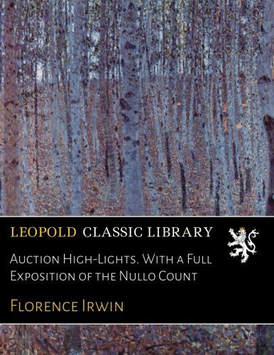 Auction High-Lights. With a Full Exposition of the Nullo Count