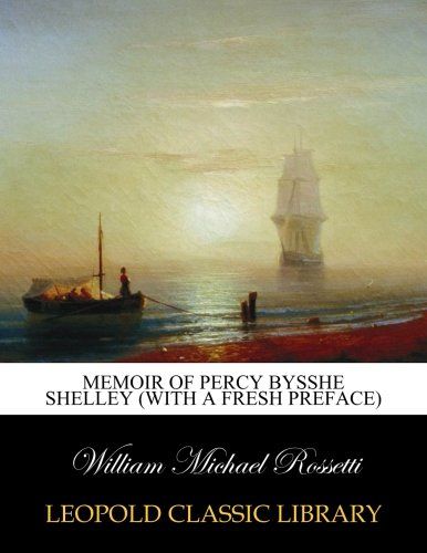 Memoir of Percy Bysshe Shelley (with a fresh preface)