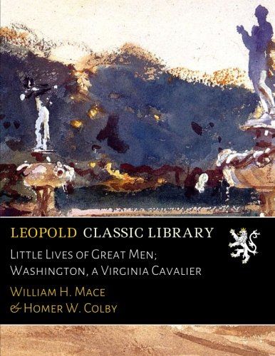 Little Lives of Great Men; Washington, a Virginia Cavalier