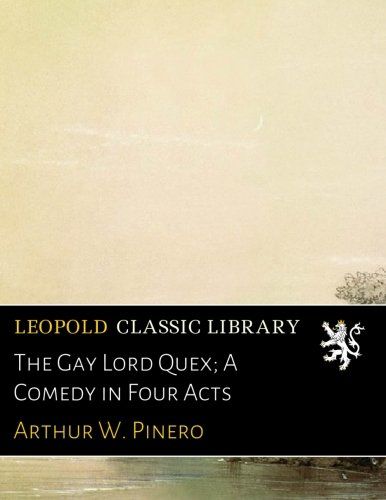 The Gay Lord Quex; A Comedy in Four Acts