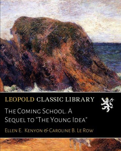 The Coming School. A Sequel to "The Young Idea"