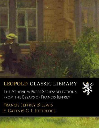 The Athenӕum Press Series: Selections from the Essays of Francis Jeffrey