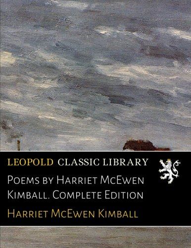 Poems by Harriet McEwen Kimball. Complete Edition
