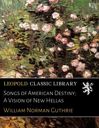 Songs of American Destiny; A Vision of New Hellas